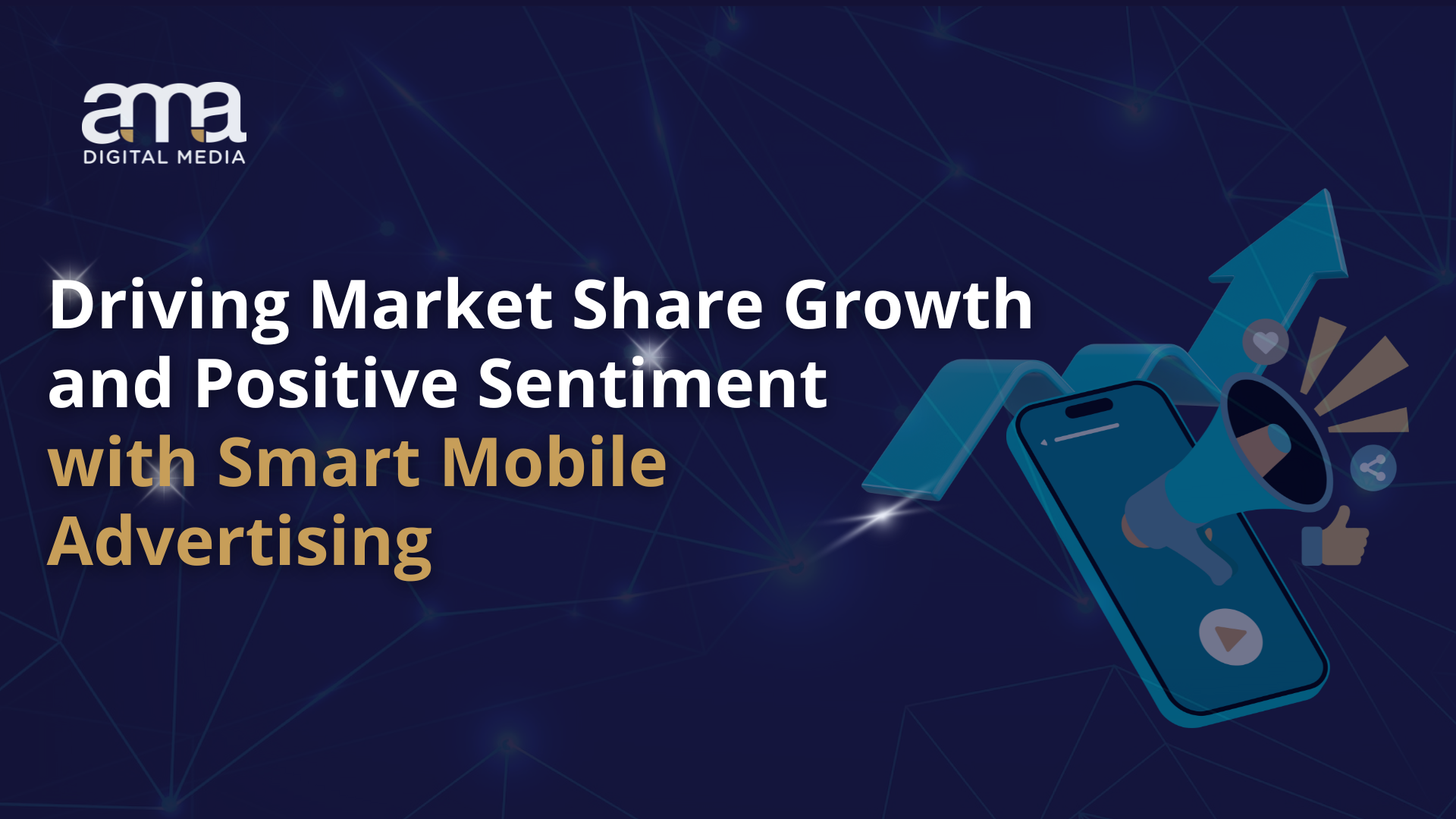 Driving Market Share Growth and Positive Sentiment with Smart Mobile Advertising.